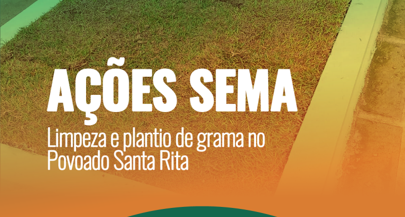 SEMA realiza ações de limpeza e revitalização no povoado Santa Rita